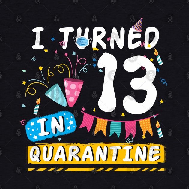 I Turned 13 In Quarantine,Quarantine Birthday Shirt, Quarantine Birthday Gift, Custom Birthday Quarantined Shirt, Kids Birthday Quarantine by Everything for your LOVE-Birthday